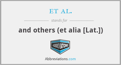 et al. - and others (et alia [Lat.])